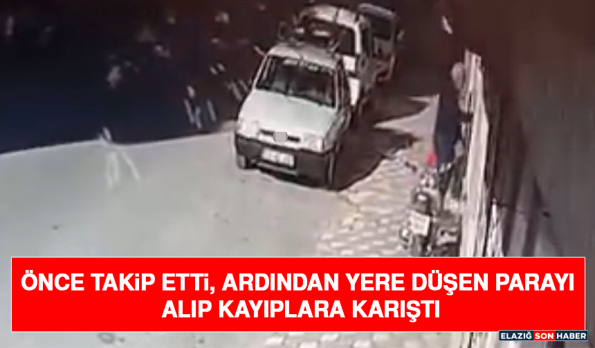 Önce Takip Etti, Ardından Yere Düşen Parayı Alıp Kayıplara Karıştı