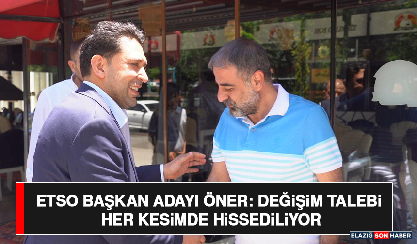 ETSO Başkan Adayı Öner: Değişim Talebi Her Kesimde Hissediliyor