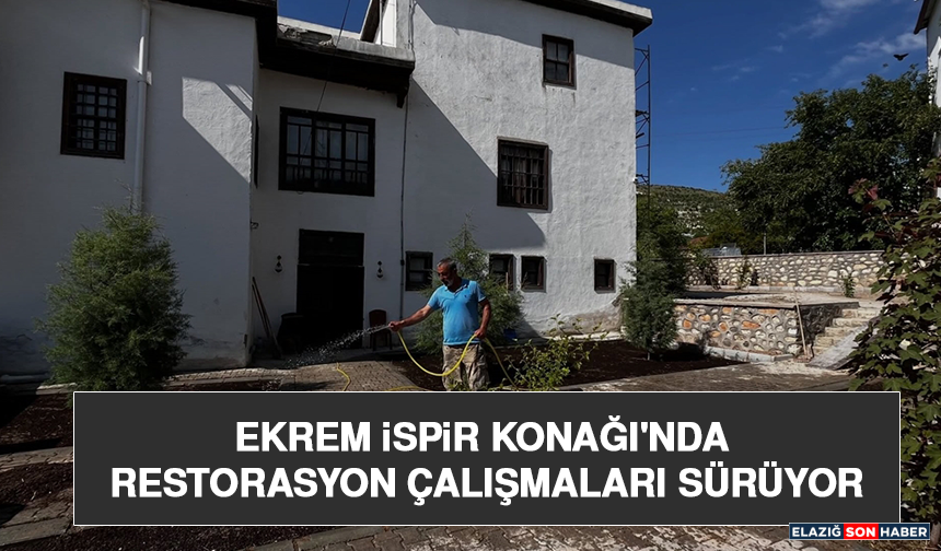 Ekrem İspir Konağı'nda Restorasyon Çalışmaları Sürüyor