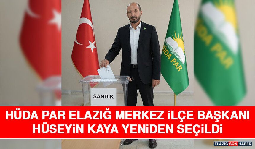 HÜDA PAR Elazığ Merkez İlçe Başkanı Hüseyin Kaya Yeniden Seçildi