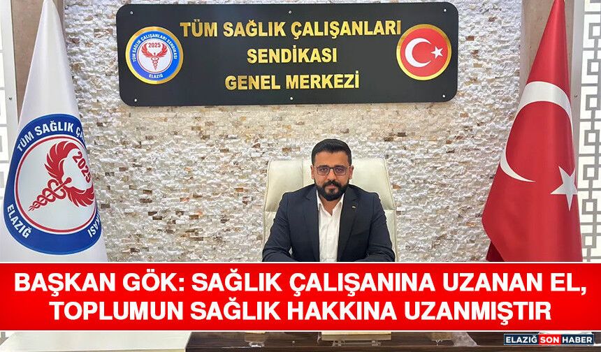 Başkan Gök: Sağlık Çalışanına Uzanan El, Toplumun Sağlık Hakkına Uzanmıştır