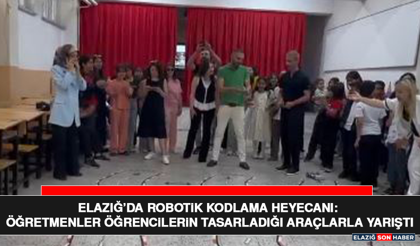 Elazığ’da Robotik Kodlama Heyecanı: Öğretmenler Öğrencilerin Tasarladığı Araçlarla Yarıştı