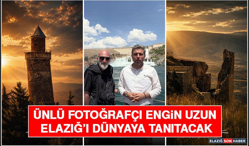 Ünlü Fotoğrafçı Engin Uzun Elazığ’ı Dünyaya Tanıtacak