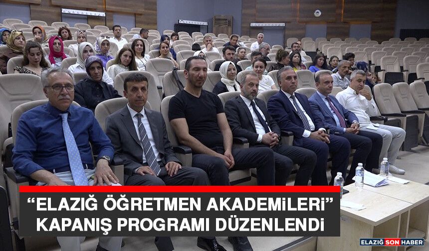 “Elazığ Öğretmen Akademileri” Kapanış Programı Düzenlendi