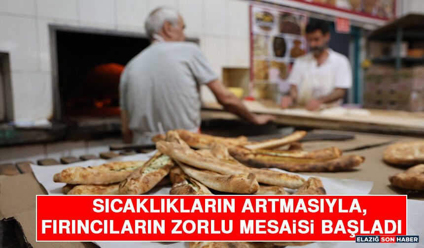 Sıcaklıkların Artmasıyla, Fırıncıların Zorlu Mesaisi Başladı