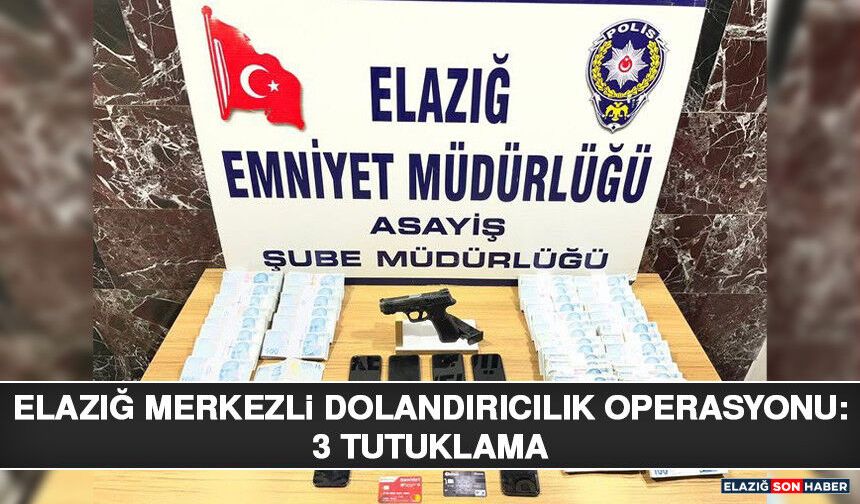 Elazığ Merkezli Dolandırıcılık Operasyonu: 3 Tutuklama