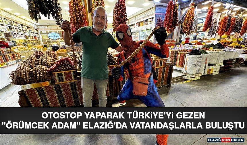 Otostop Yaparak Türkiye'yi Gezen "Örümcek Adam" Elazığ'da Vatandaşlarla Buluştu