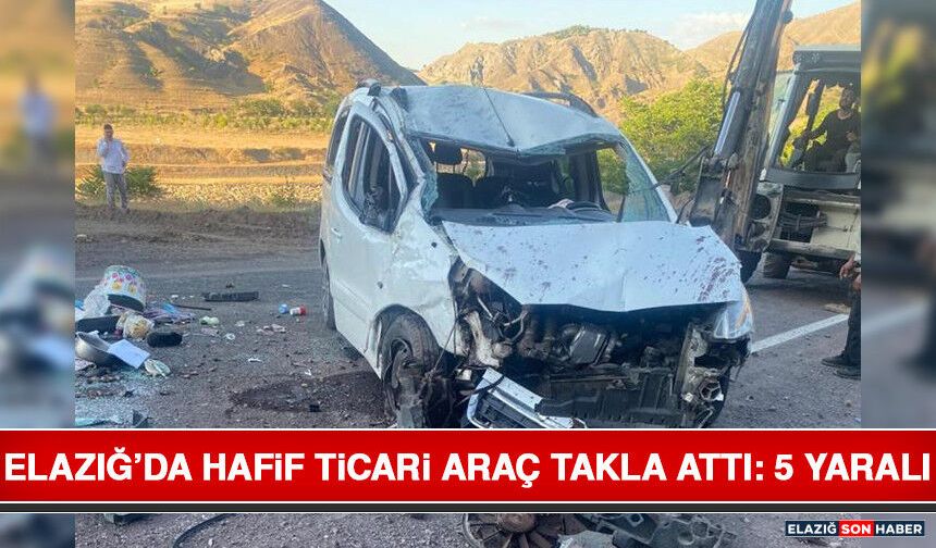 Elazığ’da Hafif Ticari Araç Takla Attı: 5 Yaralı