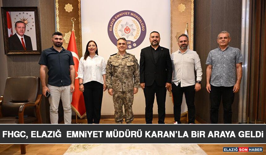 FHGC, Elazığ Emniyet Müdürü Karan’la Bir Araya Geldi