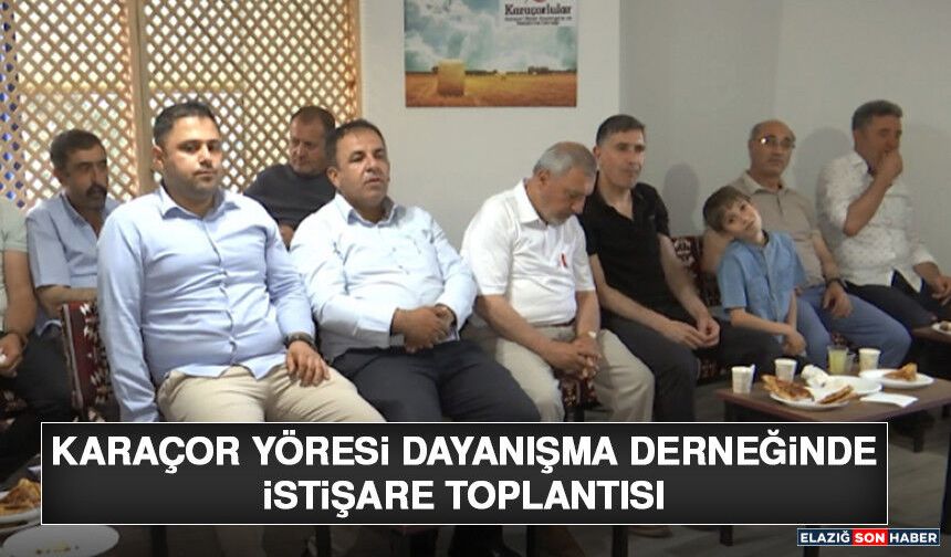 Karaçor Yöresi Dayanışma Derneğinde İstişare Toplantısı