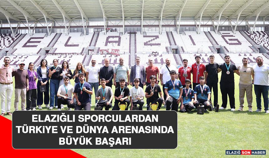 Elazığlı Sporculardan Türkiye ve Dünya Arenasında Büyük Başarı