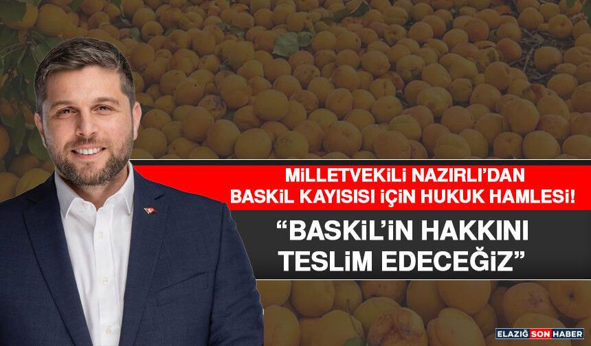 Milletvekili Nazırlı’dan Baskil Kayısısı İçin Hukuk Hamlesi! “Baskil’in Hakkını Teslim Edeceğiz”