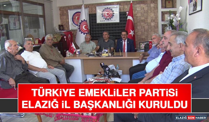 Türkiye Emekliler Partisi Elazığ İl Başkanlığı Kuruldu