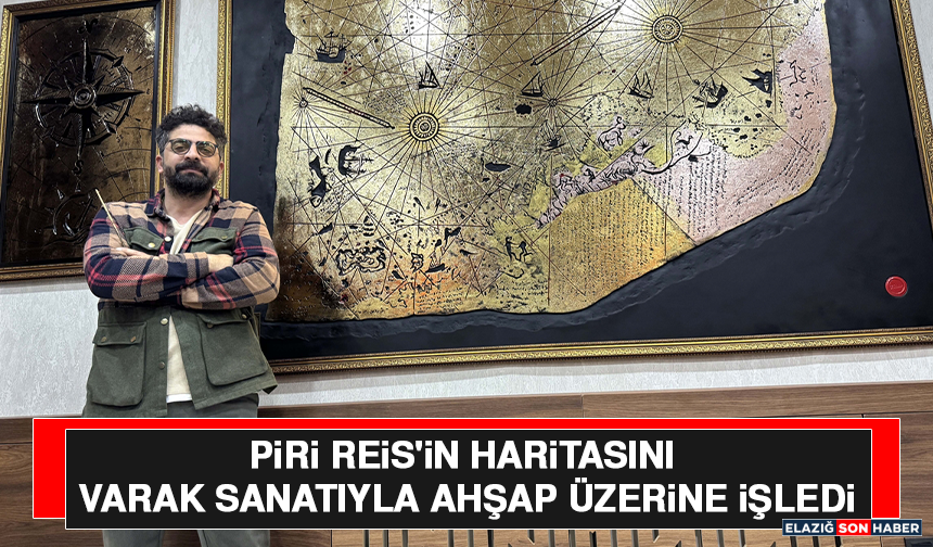 Piri Reis'in Haritasını Varak Sanatıyla Ahşap Üzerine İşledi