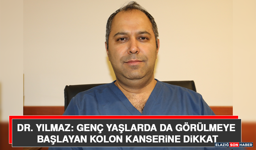 Dr. Yılmaz: Genç Yaşlarda da Görülmeye Başlayan Kolon Kanserine Dikkat