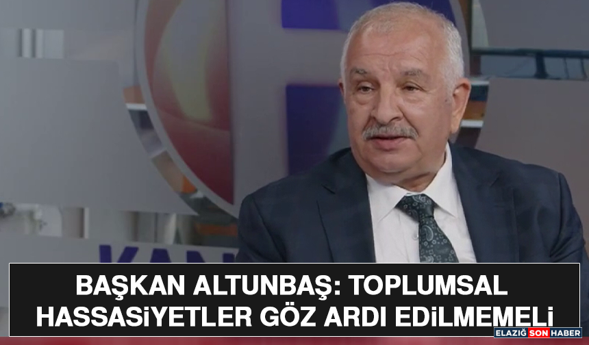 Başkan Altunbaş: Toplumsal Hassasiyetler Göz Ardı Edilmemeli