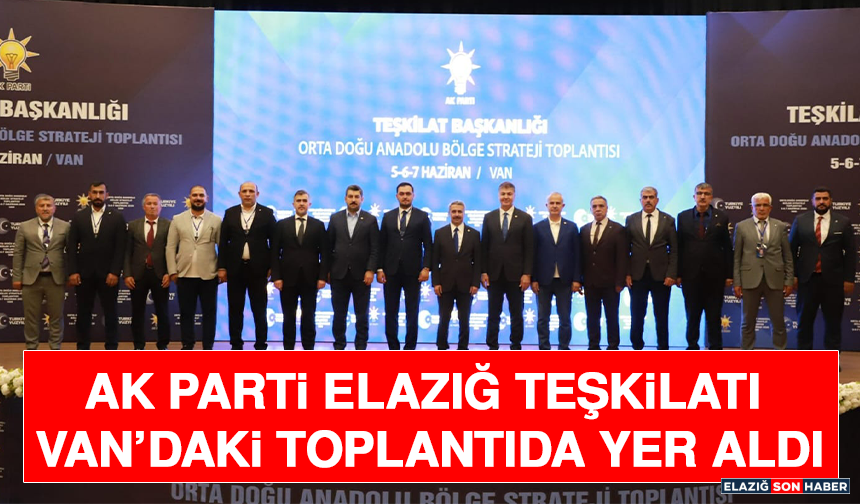 AK Parti Elazığ Teşkilatı Van’daki Toplantıda Yer Aldı