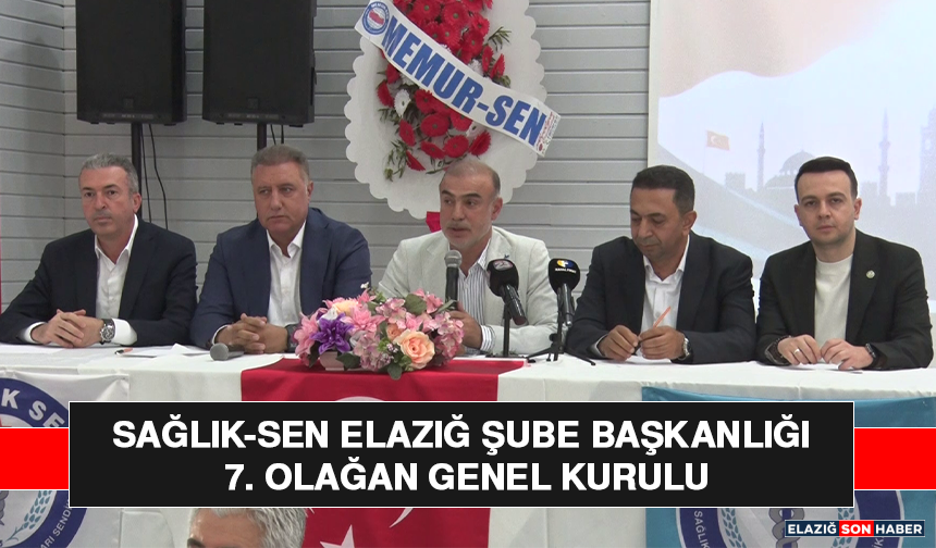 Sağlık-Sen Elazığ Şube Başkanlığı 7. Olağan Genel Kurulu