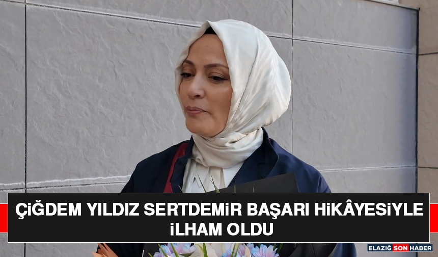 Çiğdem Yıldız Sertdemir Başarı Hikâyesiyle İlham Oldu