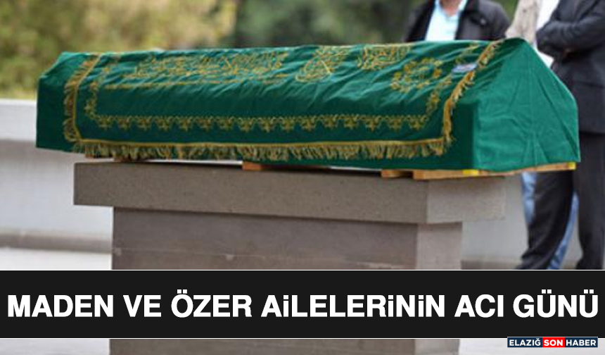 Maden ve Özer Ailelerinin Acı Günü