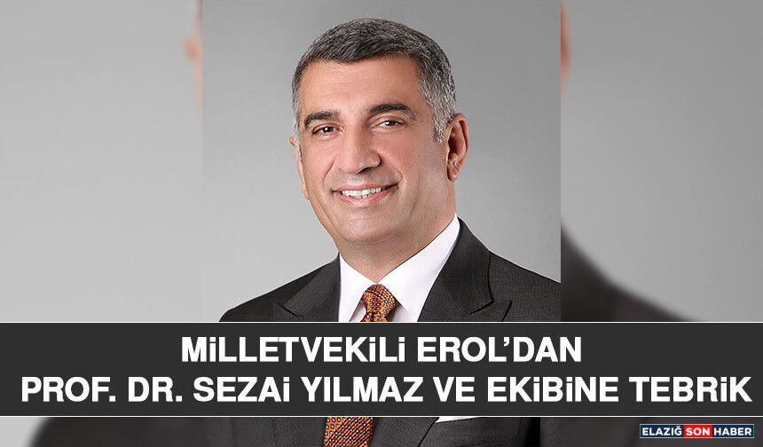 Milletvekili Erol’dan Prof. Dr. Sezai Yılmaz ve Ekibine Tebrik