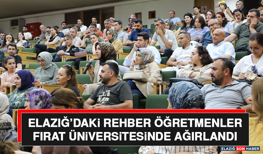 Elazığ’daki Rehber Öğretmenler Fırat üniversitesinde Ağırlandı