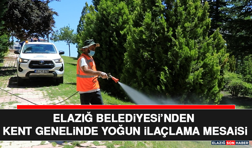 Elazığ Belediyesi’nden Kent Genelinde Yoğun İlaçlama Mesaisi