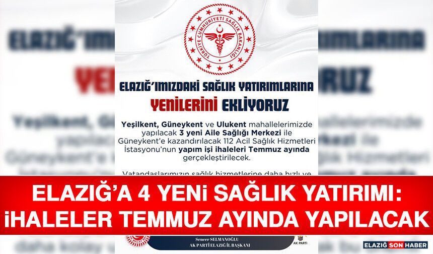 Elazığ’a 4 Yeni Sağlık Yatırımı: İhaleler Temmuz Ayında Yapılacak
