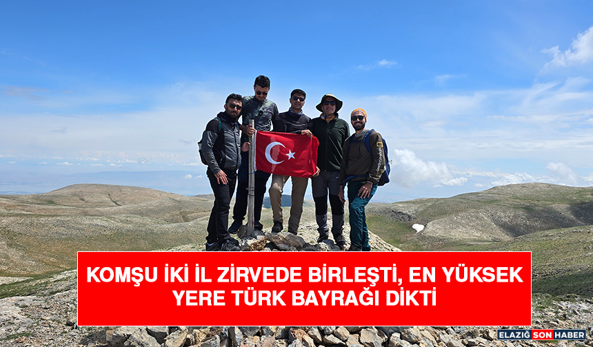 Komşu iki il zirvede birleşti, en yüksek yere Türk bayrağı dikti