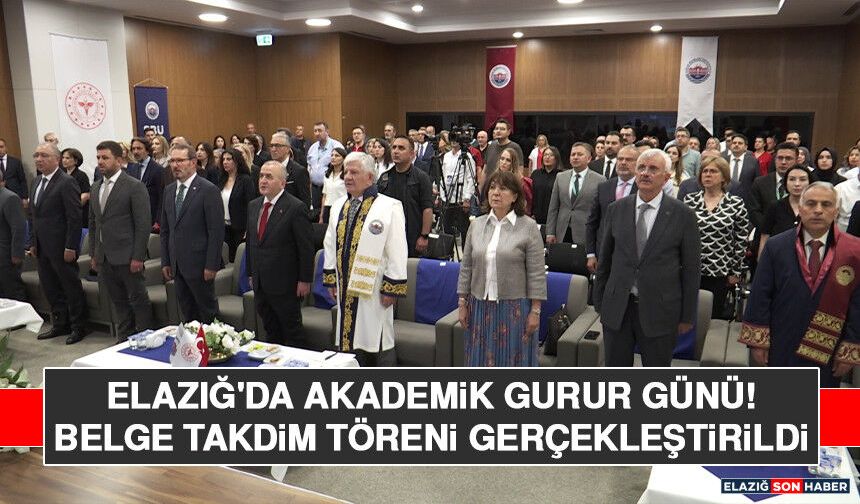 Elazığ'da Akademik Gurur Günü! Belge Takdim Töreni Gerçekleştirildi