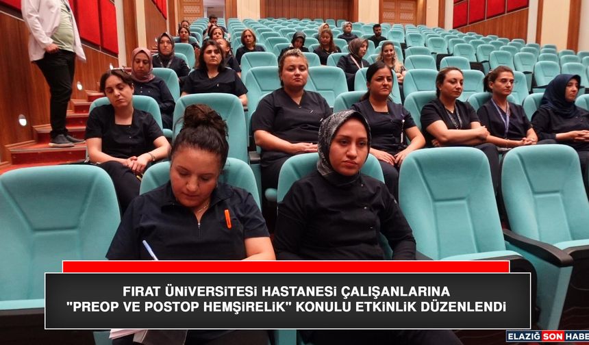 Fırat Üniversitesi Hastanesi Çalışanlarına "Preop ve Postop Hemşirelik" Konulu Etkinlik Düzenlendi