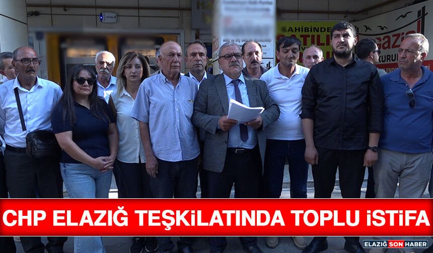 CHP Elazığ Teşkilatında Toplu İstifa