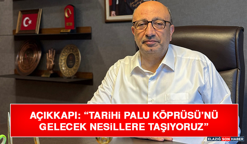 Açıkkapı: “Tarihi Palu Köprüsü’nü Gelecek Nesillere Taşıyoruz”