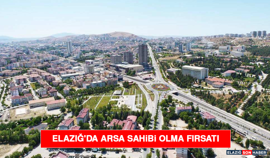 Elazığ'da Arsa Sahibi Olma Fırsatı