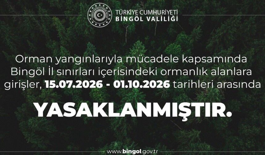 Bingöl'de ormanlık alanlara girişler yasaklandı