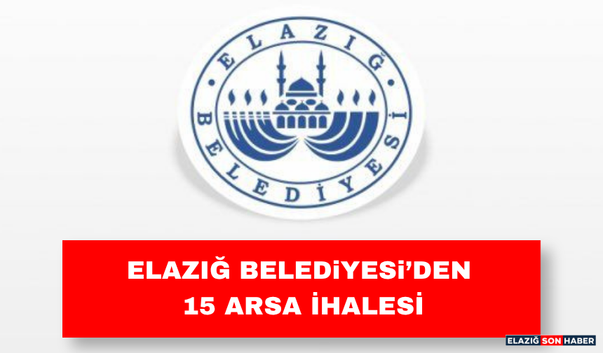 Elazığ Belediyesi’nden 15 Arsa İhalesi