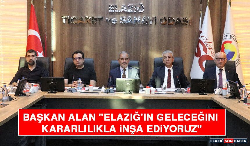 Başkan Alan: "Elazığ’ın Geleceğini Kararlılıkla İnşa Ediyoruz"