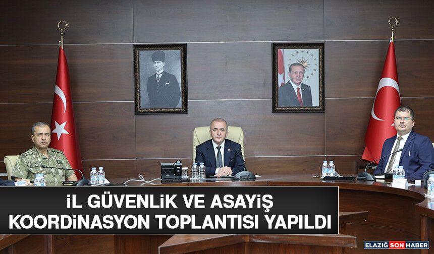 İl Güvenlik ve Asayiş Koordinasyon Toplantısı Yapıldı
