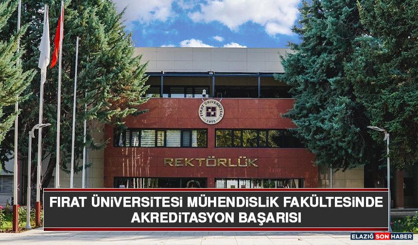 Fırat Üniversitesi Mühendislik Fakültesinde Akreditasyon Başarısı