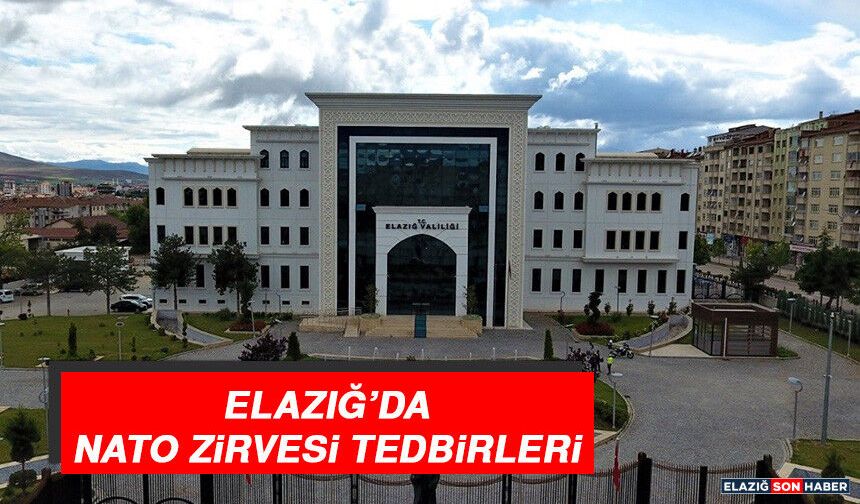 Elazığ'da Nato Zirvesi Tedbirleri