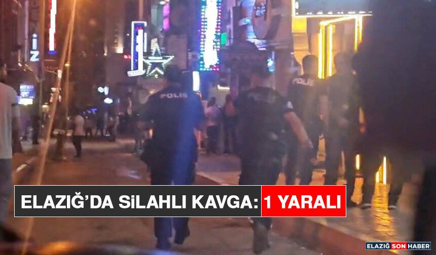 Elazığ'da Silahlı Kavga: 1 Yaralı
