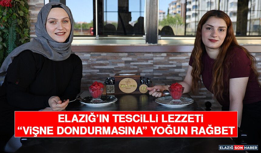 Elazığ'ın Tescilli Lezzeti “Vişne Dondurmasına” Yoğun Rağbet