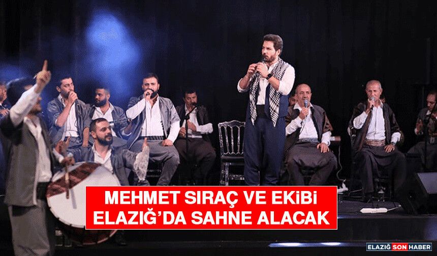 Mehmet Sıraç ve Ekibi Elazığ’da Sahne Alacak