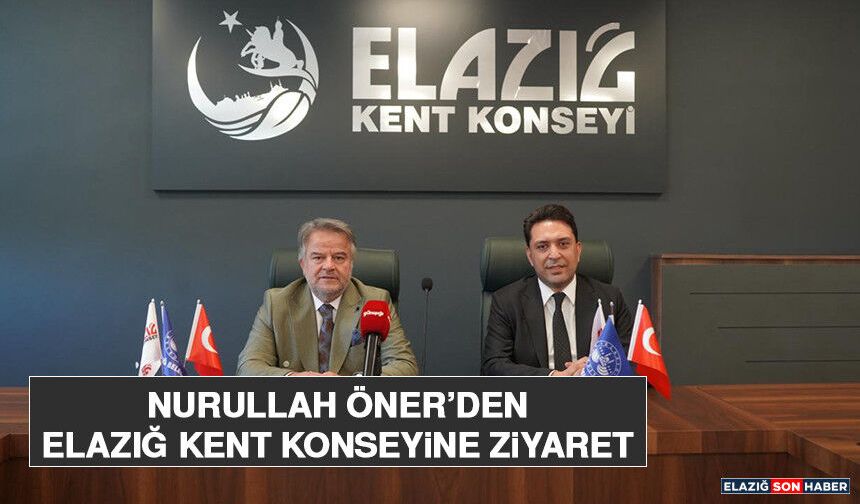 Nurullah Öner’den Elazığ Kent Konseyine Ziyaret