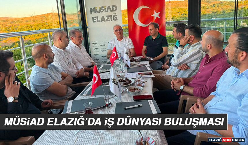 MÜSİAD Elazığ'da İş Dünyası Buluşması