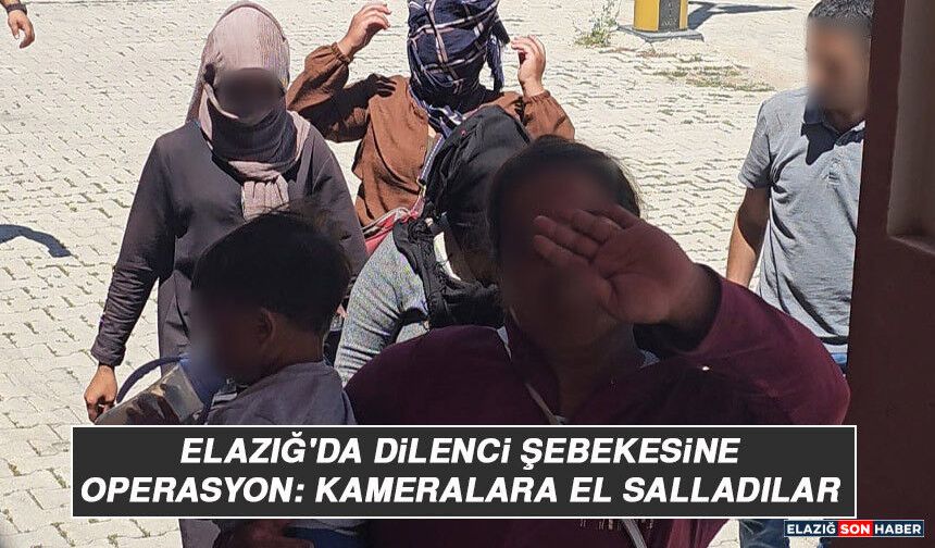 Elazığ'da Dilenci Şebekesine Operasyon: Kameralara El Salladılar