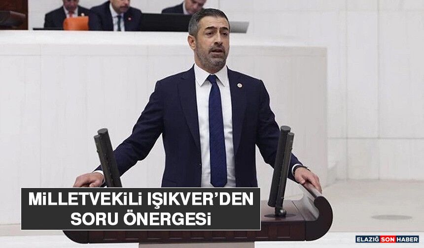 Milletvekili Işıkver’den Soru Önergesi