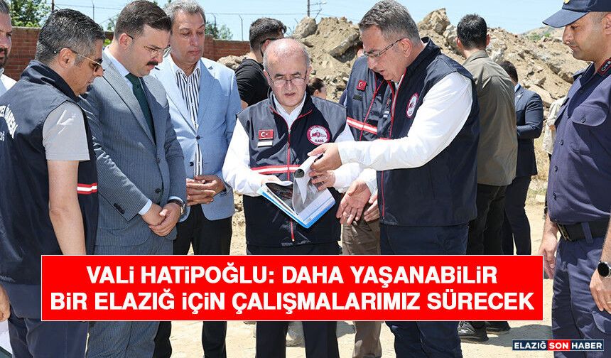 Vali Hatipoğlu: Daha Yaşanabilir Bir Elazığ İçin Çalışmalarımız Sürecek