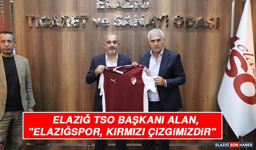 Elazığ Tso Başkanı Alan, "Elazığspor, Kırmızı Çizgimizdir"
