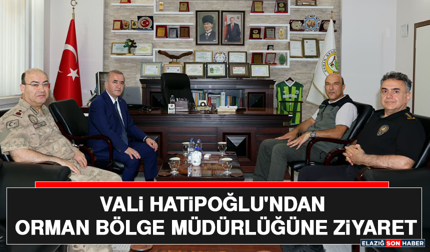 Vali Hatipoğlu'ndan Orman Bölge Müdürlüğüne Ziyaret